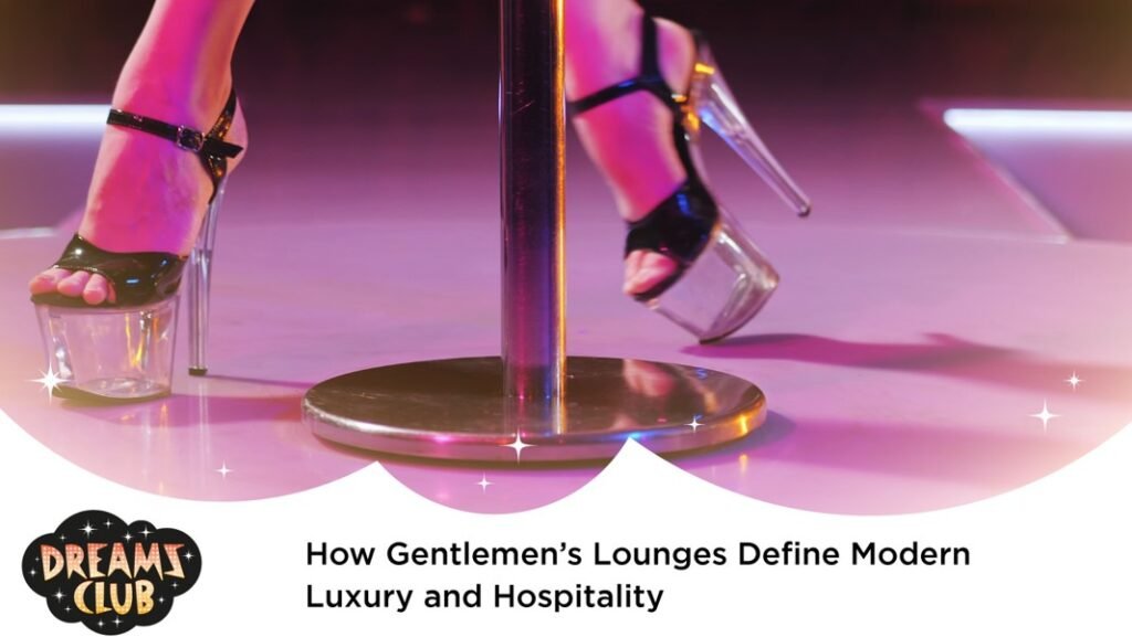 How Gentlemen’s Lounges Define Modern Luxury and Hospitality Los Angeles Strip Club